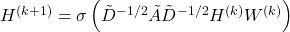 H^{(k+1)} = \sigma \left( \tilde{D}^{-1/2} \tilde{A} \tilde{D}^{-1/2} H^{(k)} W^{(k)} \right)