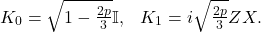 \[\begin{array}{cc}K_0 = \sqrt{1 -\frac{2p}{3}} \mathbb{I}, &K_1 = i \sqrt{\frac{2p}{3}} ZX .\end{array}\]