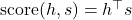 \text{score}(h, s) = h^\top s