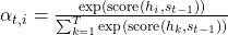 \alpha_{t,i} = \frac{\exp(\text{score}(h_i, s_{t-1}))}{\sum_{k=1}^T \exp(\text{score}(h_k, s_{t-1}))}