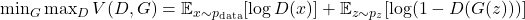 \min_G \max_D V(D, G) = \mathbb{E}_{x \sim p_{\text{data}}}[\log D(x)] + \mathbb{E}_{z \sim p_z}[\log(1 - D(G(z)))]